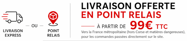 Frais de port offerts dès 99 € TTC en point relais (France métropolitaine, hors Corse et matières dangereuses)